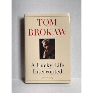 A Lucky Life Interrupted A Memoir of Hope Tom Brokaw 1st Ed Hardcover (Bx X)